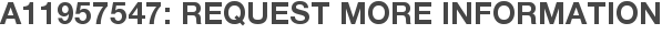 A11957547: Request More Information
