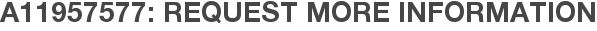 A11957577: Request More Information