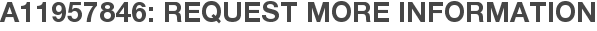A11957846: Request More Information
