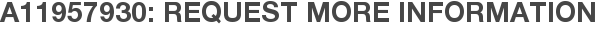 A11957930: Request More Information