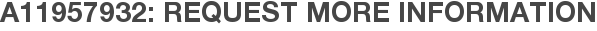 A11957932: Request More Information