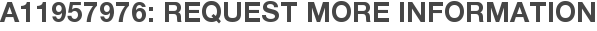 A11957976: Request More Information