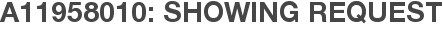 A11958010: Showing Request