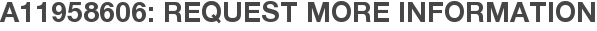 A11958606: Request More Information