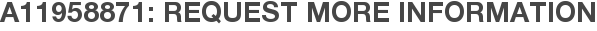 A11958871: Request More Information