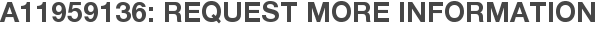 A11959136: Request More Information