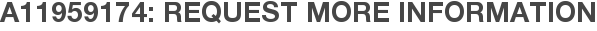 A11959174: Request More Information