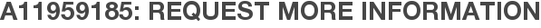 A11959185: Request More Information