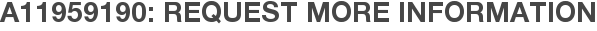 A11959190: Request More Information