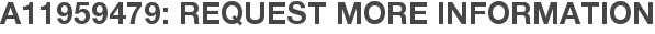 A11959479: Request More Information