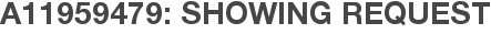 A11959479: Showing Request