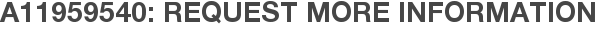 A11959540: Request More Information