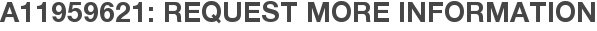 A11959621: Request More Information