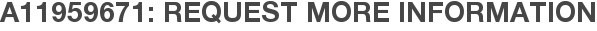 A11959671: Request More Information
