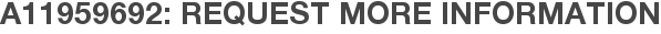 A11959692: Request More Information