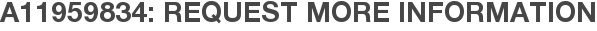 A11959834: Request More Information