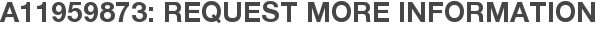 A11959873: Request More Information