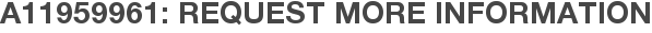 A11959961: Request More Information