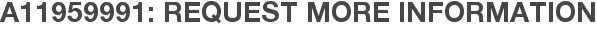 A11959991: Request More Information