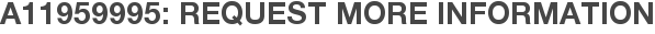 A11959995: Request More Information