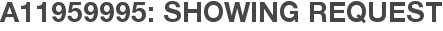 A11959995: Showing Request