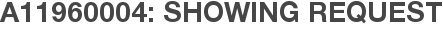 A11960004: Showing Request