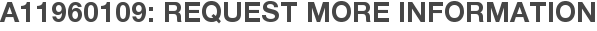 A11960109: Request More Information