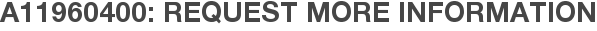 A11960400: Request More Information