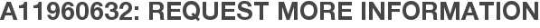 A11960632: Request More Information