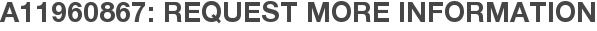 A11960867: Request More Information