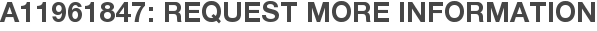A11961847: Request More Information