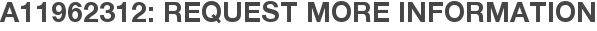 A11962312: Request More Information