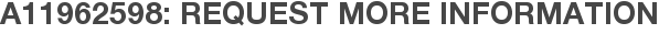 A11962598: Request More Information