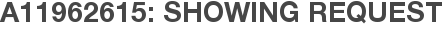 A11962615: Showing Request