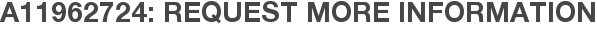 A11962724: Request More Information