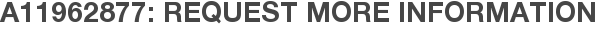 A11962877: Request More Information