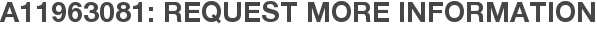 A11963081: Request More Information