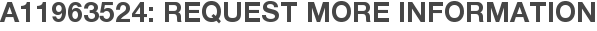 A11963524: Request More Information