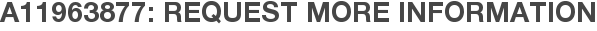 A11963877: Request More Information