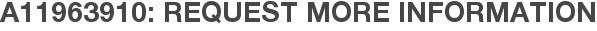 A11963910: Request More Information