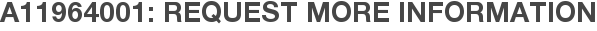 A11964001: Request More Information