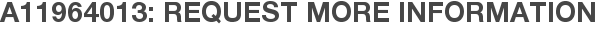 A11964013: Request More Information