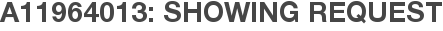 A11964013: Showing Request