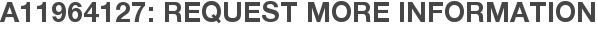 A11964127: Request More Information
