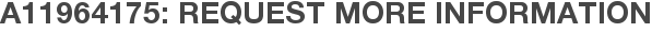 A11964175: Request More Information