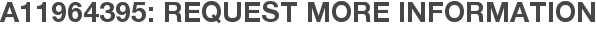 A11964395: Request More Information