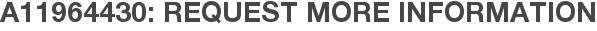A11964430: Request More Information