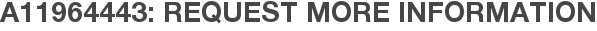 A11964443: Request More Information