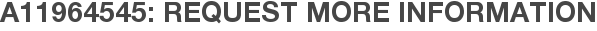 A11964545: Request More Information