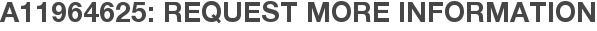 A11964625: Request More Information